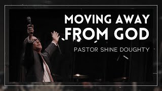 Moving Away From God  Pastor Shine Doughty [upl. by Adnotal]