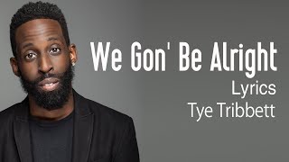 We Gon Be Alright Lyrics  Tye Tribbett  Gospel Songs Lyrics [upl. by Leacock447]