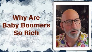 Why Are Baby Boomers So Rich [upl. by Tullus826]