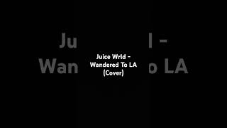 Juice Wrld  Wandered To LA Cover cover juicewrldsongs [upl. by Eleets534]