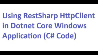 Using RestSharp Http Client in Dotnet Core Windows Application C Code [upl. by Ahsatam]