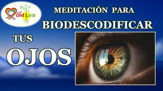 Meditación para biodescodificar los ojos la vista irritación queratitis cataratas miopía etc [upl. by Cutler]