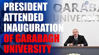 President Ilham Aliyev attended inauguration of renovated Garabagh University in Khankendi city [upl. by Brew]