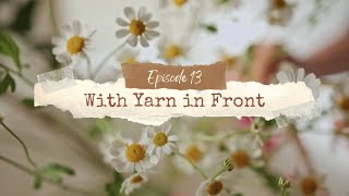 With Yarn in Front  Episode 13 Summer Update  Paper Wings Socks Con Alma Vest and Life Updates [upl. by Galvan729]