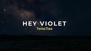 HEY VIOLET  7evin7ins Lyrics [upl. by Nossyla460]