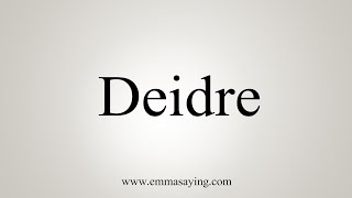 How To Say Deidre [upl. by Schou]