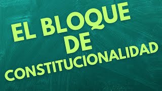 EL BLOQUE DE CONSTITUCIONALIDAD [upl. by Niasuh558]