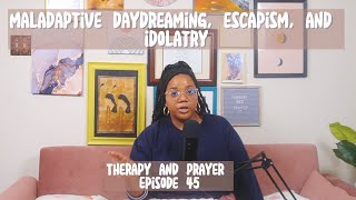 Ep 45 Maladaptive Daydreaming Escapism and Idolatry [upl. by Ycnaf23]