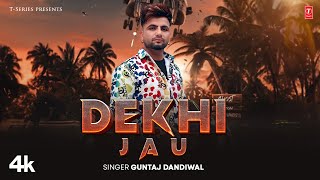 DEKHI JAU Official Video  Guntaj Dandiwal  Latest Punjabi Songs 2024 [upl. by Notsniw]