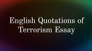 Essay quotations of Terrorism English Essay Quotations about Terrorism [upl. by Nerral283]