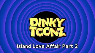 DinkyToonz OST  ISLAND LOVE AFFAIR PART 2 [upl. by Eadas753]