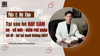 Tại sao trẻ em hay CẢM  HO  SỔ MŨI  VIÊM PHẾ QUẢN tái đi tái lại hoài không hết  Thầy Duy [upl. by Nagorb]