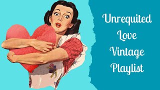 Unrequited Love  A Vintage Playlist [upl. by Haneehs]