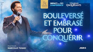 J3  BOULEVERSÉ ET EMBRASÉ POUR CONQUÉRIR  Ps Marcello TUNASI  Impact Conférence 2023 [upl. by Ahsai]