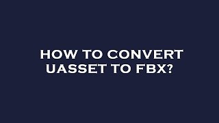 How to convert uasset to fbx [upl. by Landa]