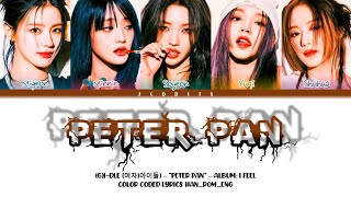 GIdle 여자아이들  Peter Pan Lyrics Color Coded HanRomEng [upl. by Darrej]