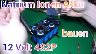 Natrium Ionen Akku bauen  12v 4S2P [upl. by Ecirpac]