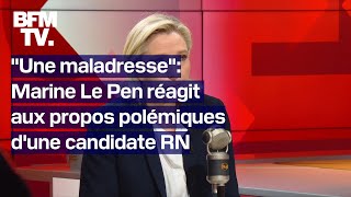 quotÇa ne mérite pas dêtre viréequot Marine Le Pen réagit aux propos polémiques dune candidate RN [upl. by Schaffel]