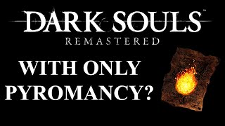 Can you beat Dark Souls Remastered with only Pyromancy  Dark Souls Remastered CHALLENGE [upl. by Ringe]