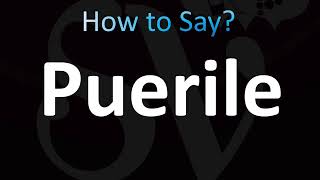 How to Pronounce Puerile CORRECTLY [upl. by Alios839]