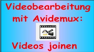 Anleitung Mit AVIDEMUX mehrere Videos zusammenfügen YouTubeTipps für Anfänger [upl. by Jahdol]