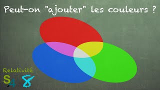 Peut on quotajouterquot les couleurs  Relativité 8 [upl. by Malkin100]