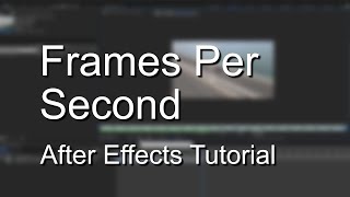 Changing Frames Per Second in After Effects  Explained [upl. by Tnek]