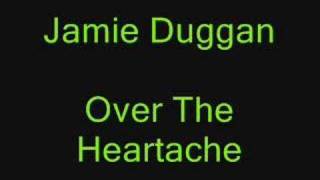 Jamie DugganOver The Heartache [upl. by Talich]