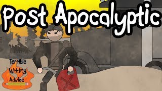 POST APOCALYPTIC  Terrible Writing Advice [upl. by Zack961]