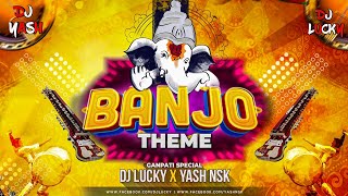 Ganpati Special  Banjo Theme  Dhol Tasha Mix  2021  DJ Lucky amp DJ Yash Nsk Remix [upl. by Rosana]