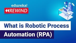 What is Robotic Process Automation RPA  RPA Tutorial for Beginners RPA Training  Edureka Rewind [upl. by Ilenay]