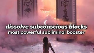 dissolve ALL subconscious blocks amp limiting beliefs  most powerful subliminal BOOSTER [upl. by Thebazile940]