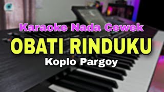 OBATI RINDUKU  KARAOKE LIRIK VERSI KOPLO PARGOY  NADA CEWEK [upl. by Narda]