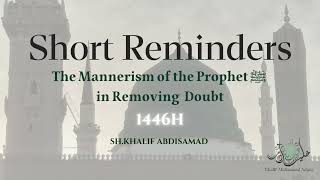 The Mannerism of the Prophet ﷺ in Removing Doubt  Sh Khalif Abdisamad حفظه الله [upl. by Rawna]