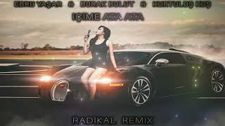 Burak Bulut amp Ebru Yaşar amp Kurtuluş Kuş  İçime ata ata  Radikal Remix [upl. by Binette]