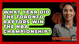 What Year Did The Toronto Raptors Win The NBA Championship  TheSportXpertcom [upl. by Shantee487]