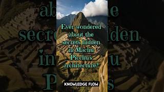 Significance of Machu Picchu  Knowledge Flow [upl. by Duane86]