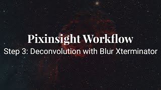 Pixinsight Workflow Step 3 Deconvolution with Blur Xterminator [upl. by Weidar]