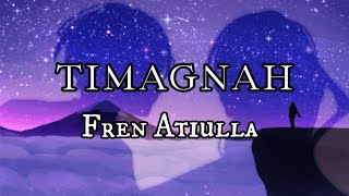 Timagnah  Fren Atiulla Lyric Video [upl. by Jessey]