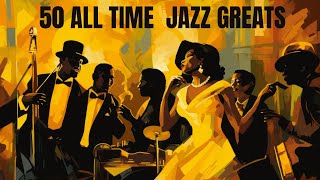 50 All Time Jazz Greats Jazz Smooth Jazz [upl. by Lounge]