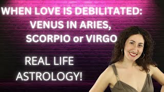 When Love is Debilitated Venus in Aries Scorpio or Virgo [upl. by Etsyrk805]