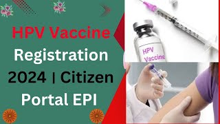 HPV Vaccine Registration 2024 । Citizen Portal EPI । ICT CORNER [upl. by Onitsuaf]