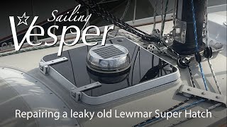 Fixing a leaky Lewmar Super Hatch [upl. by Llereg540]