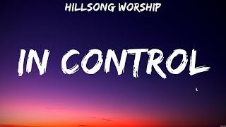 In Control  Hillsong Worship Lyrics  Because He Lives Raise A Hallelujah I Will Follow [upl. by Xeno355]