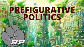 What is Prefigurative Politics  Red Plateaus [upl. by Oiralih]