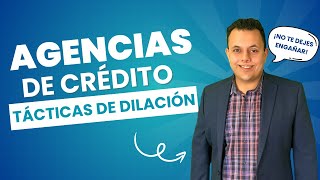 ¡No te dejes engañar por las tácticas de dilación de las agencias de crédito [upl. by Hamon449]