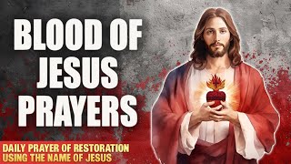 Daily Prayer Of Restoration Using The Name of Jesus  SPIRITUAL WARFARE BLOOD OF JESUS PRAYER [upl. by Adnauq855]