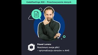 Paweł Lorenc  quotRozchmurz swoje pliki  optymalizacja obrazów w AWSquot  CodeMeetings 20 [upl. by Bron590]