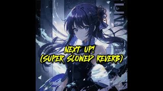 NEXT UP SUPER SLOWED REVERB [upl. by Einahpats]