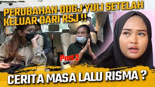 CERITA TENTANG MASA LALU RISMA  PERUBAHAN ODGJ YULI SANGAT DRASTIS KETIKA KELUAR DARI RSJ [upl. by Colwin]